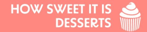 How Sweet It Is Desserts